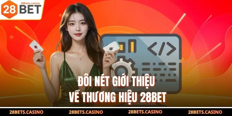 28Bet - Nhà Cái Hàng Đầu Update Link Chính Thức Nhận 100k 2 Đôi nét giới thiệu về thương hiệu 28Bet