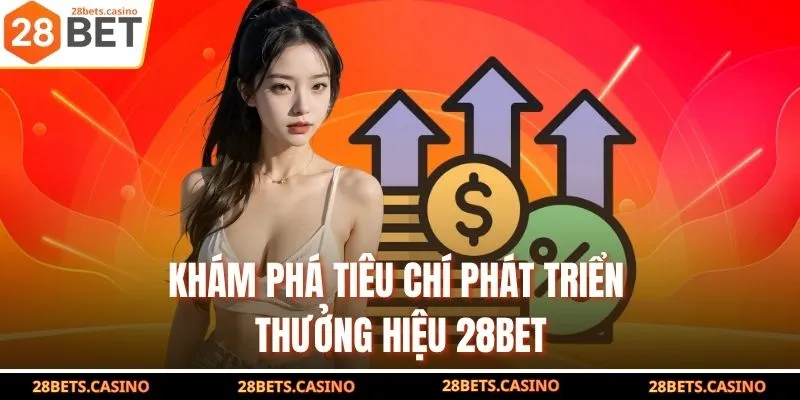 28Bet - Nhà Cái Hàng Đầu Update Link Chính Thức Nhận 100k 3 Khám phá tiêu chí phát triển thưởng hiệu 28Bet