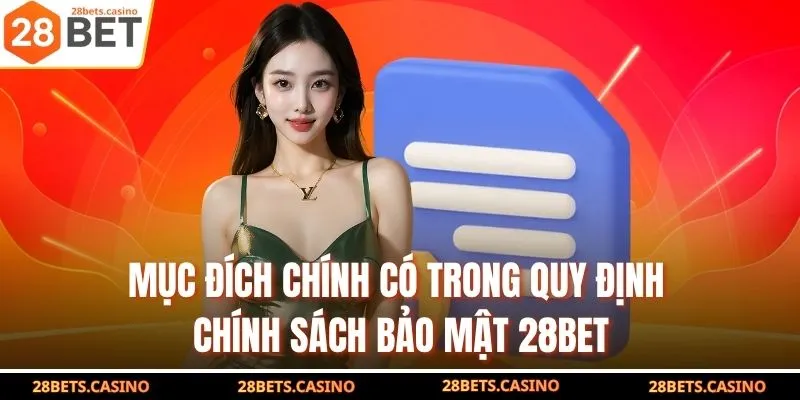 Chính Sách Bảo Mật 28BET - Cập Nhật Điều Khoản An Toàn 1 Mục đích chính có trong quy định chính sách bảo mật 28BET